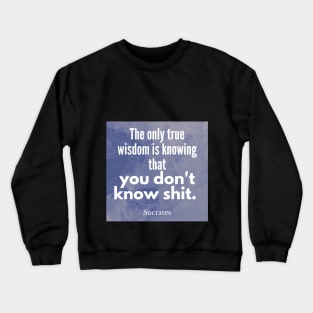 Socrates Quote - we don't know shit Crewneck Sweatshirt